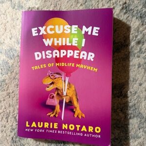 Excuse Me While I Disappear:Tales of Midlife Mayhem by Laurie Notaro